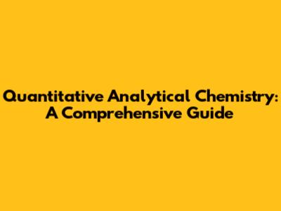 Quantitative Analytical Chemistry: A Comprehensive Guide