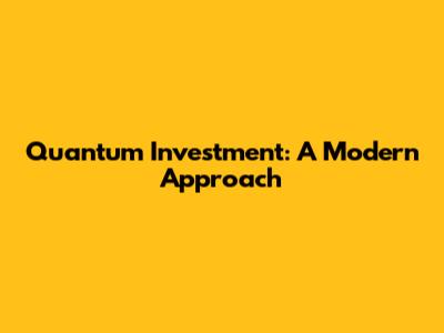 Quantum Investment: A Modern Approach