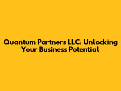 Quantum Partners LLC: Unlocking Your Business Potential