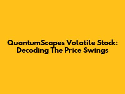 QuantumScape's Volatile Stock: Decoding The Price Swings