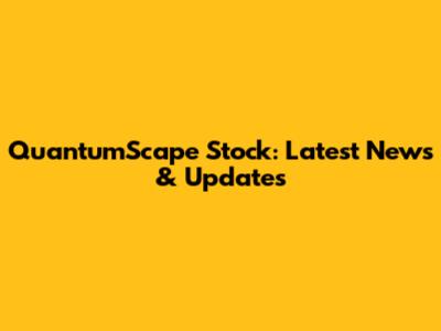 QuantumScape Stock: Latest News & Updates