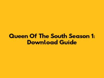 Queen Of The South Season 1: Download Guide