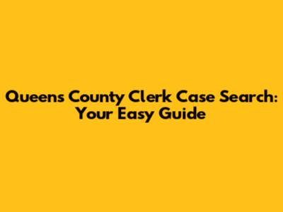 Queens County Clerk Case Search: Your Easy Guide