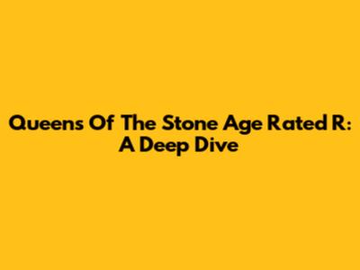 Queens Of The Stone Age Rated R: A Deep Dive