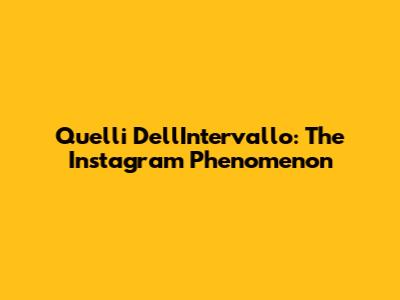 Quelli Dell'Intervallo: The Instagram Phenomenon