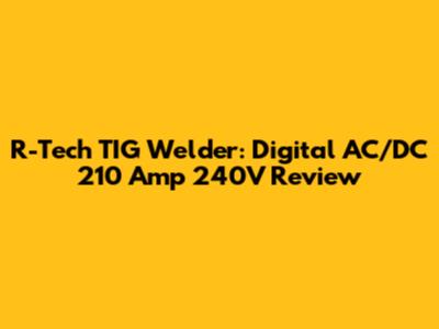 R-Tech TIG Welder: Digital AC/DC 210 Amp 240V Review
