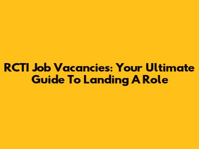 RCTI Job Vacancies: Your Ultimate Guide To Landing A Role