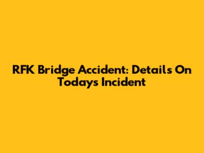 RFK Bridge Accident: Details On Today's Incident