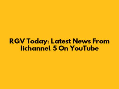 RGV Today: Latest News From Iichannel 5 On YouTube