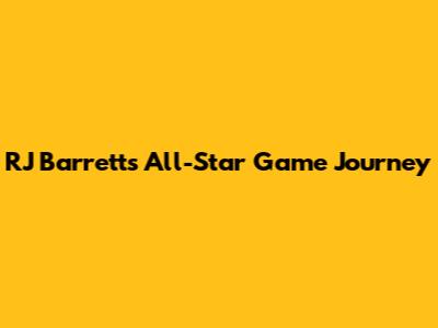 RJ Barrett's All-Star Game Journey