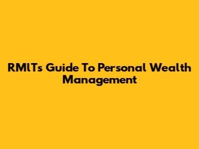 RMlT's Guide To Personal Wealth Management