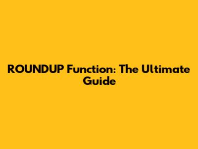 ROUNDUP Function: The Ultimate Guide