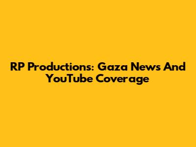 RP Productions: Gaza News And YouTube Coverage