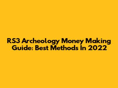 RS3 Archeology Money Making Guide: Best Methods In 2022