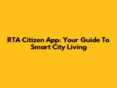 RTA Citizen App: Your Guide To Smart City Living