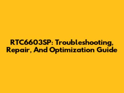 RTC6603SP: Troubleshooting, Repair, And Optimization Guide