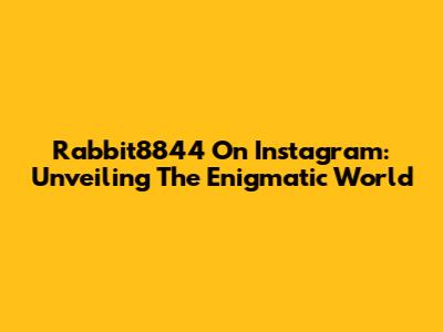 Rabbit8844 On Instagram: Unveiling The Enigmatic World