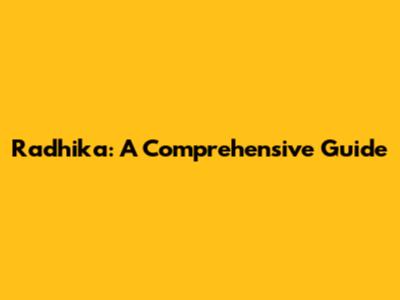 Radhika: A Comprehensive Guide