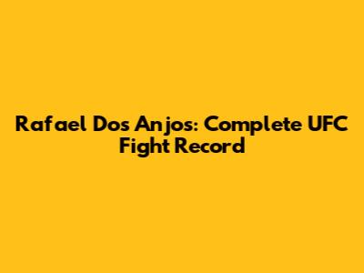 Rafael Dos Anjos: Complete UFC Fight Record