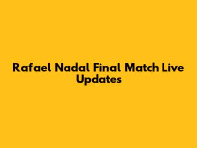 Rafael Nadal Final Match Live Updates