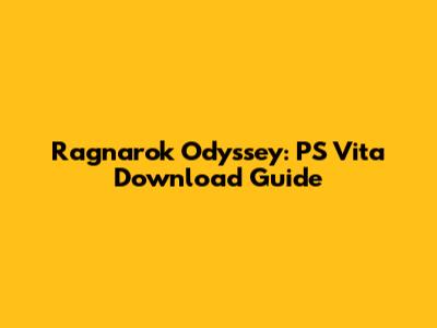Ragnarok Odyssey: PS Vita Download Guide