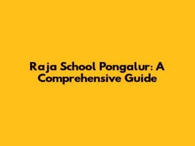 Raja School Pongalur: A Comprehensive Guide