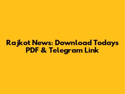 Rajkot News: Download Today's PDF & Telegram Link