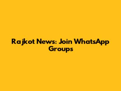 Rajkot News: Join WhatsApp Groups