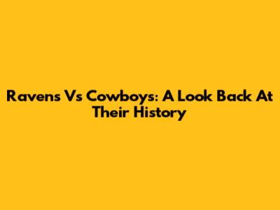 Ravens Vs Cowboys: A Look Back At Their History