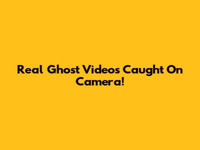 Real Ghost Videos Caught On Camera!
