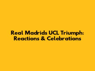 Real Madrid's UCL Triumph: Reactions & Celebrations