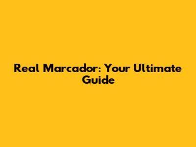 Real Marcador: Your Ultimate Guide