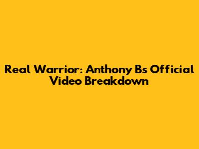 Real Warrior: Anthony B's Official Video Breakdown