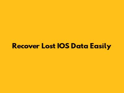 Recover Lost IOS Data Easily
