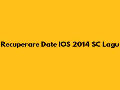 Recuperare Date IOS 2014 SC Lagu