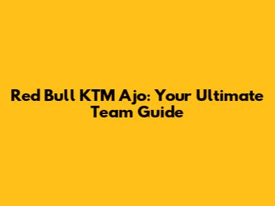 Red Bull KTM Ajo: Your Ultimate Team Guide