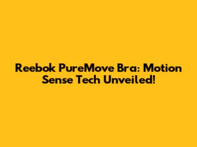 Reebok PureMove Bra: Motion Sense Tech Unveiled!