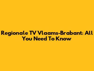 Regionale TV Vlaams-Brabant: All You Need To Know