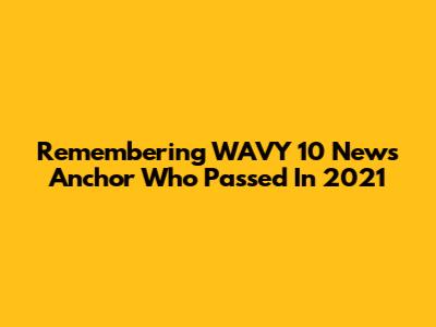 Remembering WAVY 10 News Anchor Who Passed In 2021
