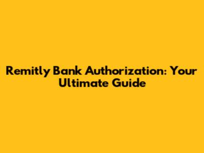 Remitly Bank Authorization: Your Ultimate Guide