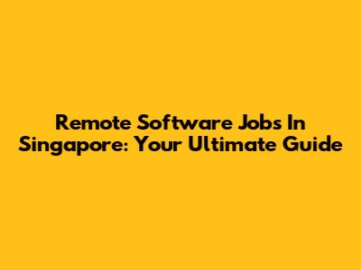 Remote Software Jobs In Singapore: Your Ultimate Guide