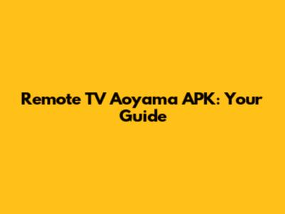 Remote TV Aoyama APK: Your Guide