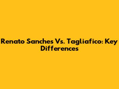 Renato Sanches Vs. Tagliafico: Key Differences