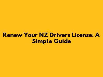 Renew Your NZ Driver's License: A Simple Guide