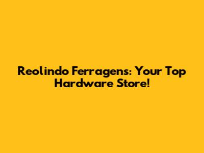 Reolindo Ferragens: Your Top Hardware Store!