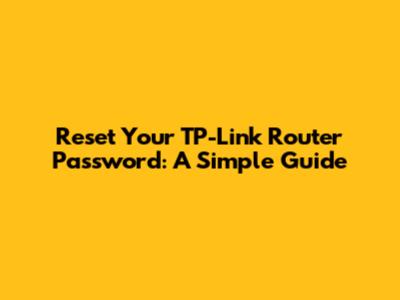 Reset Your TP-Link Router Password: A Simple Guide