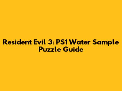 Resident Evil 3: PS1 Water Sample Puzzle Guide