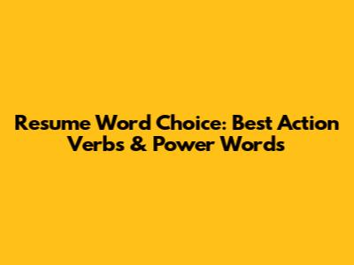 Resume Word Choice: Best Action Verbs & Power Words
