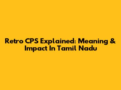 Retro CPS Explained: Meaning & Impact In Tamil Nadu