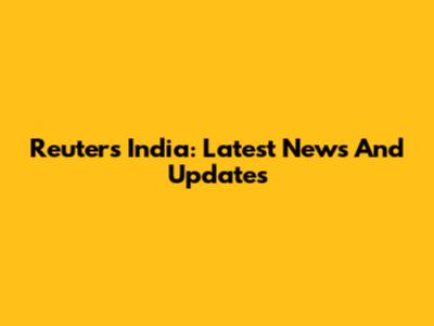 Reuters India: Latest News And Updates